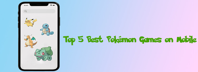 Top 5 Best Pokémon Games on Mobile