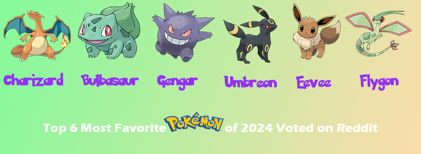 Top 6 Most Favorite Pokémon of 2024 Voted on Reddit